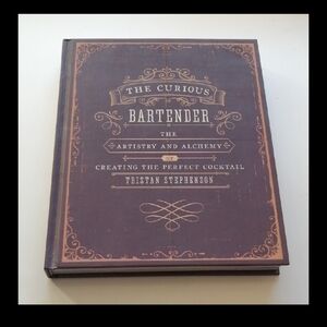 The Curious Bartender: The Artistry and Alchemy of Creating the Perfect Cocktail